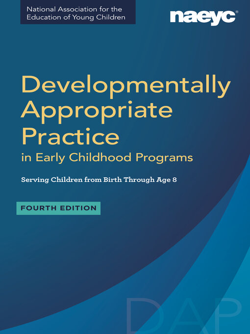Title details for Developmentally Appropriate Practice in Early Childhood Programs Serving Children from Birth Through Age 8 (Fully Revised and Updated) by NAEYC - Wait list